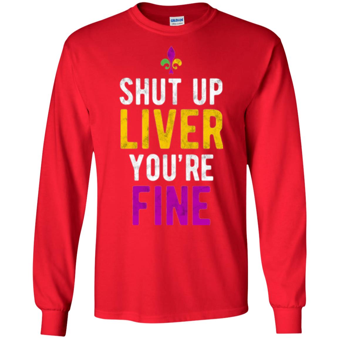 Mardi Gras T-shirt Shut Up Liver You_re Fine Red
