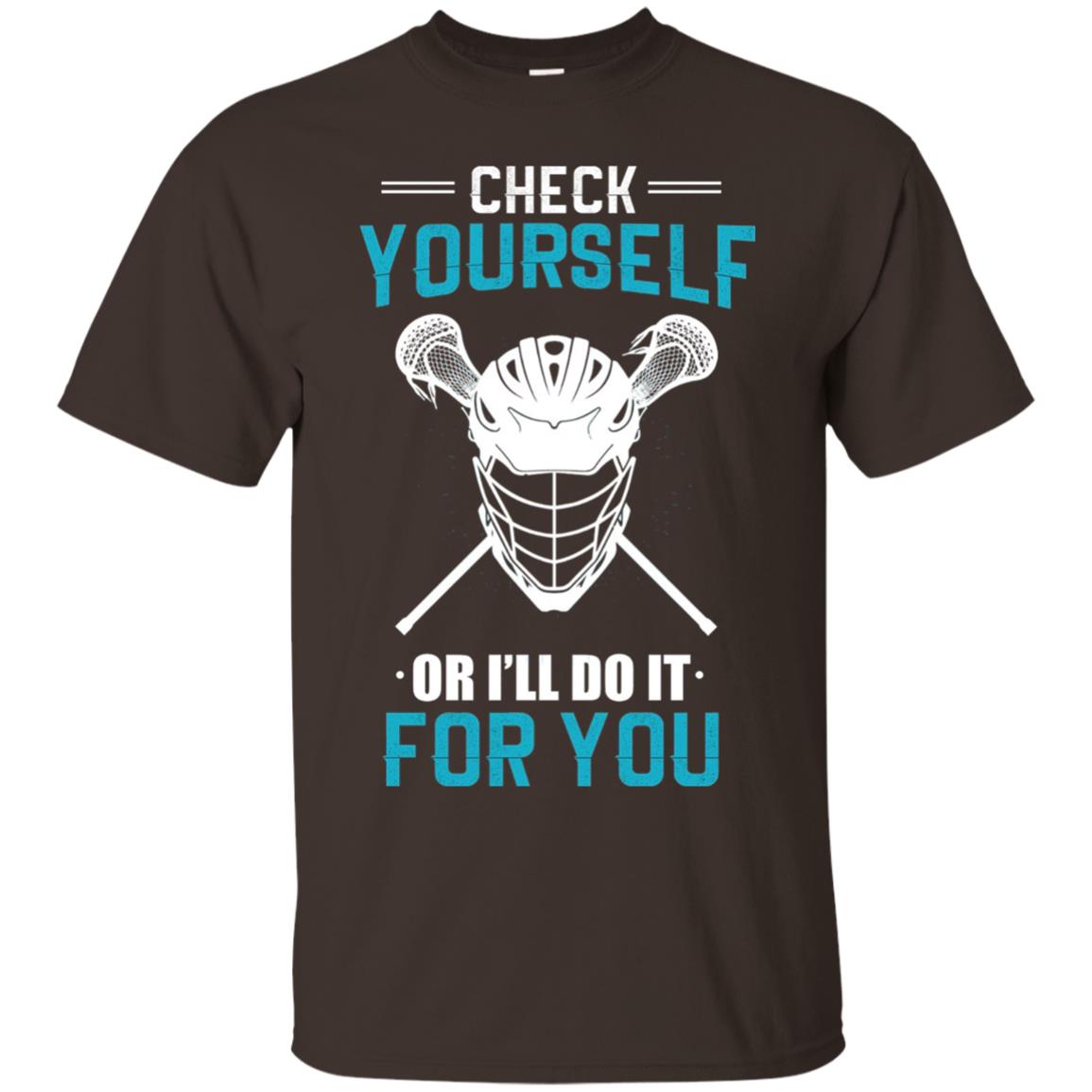 Check Yourself Or I_ll Do It For You Lacrosse Lover T-shirt Dark Chocolate