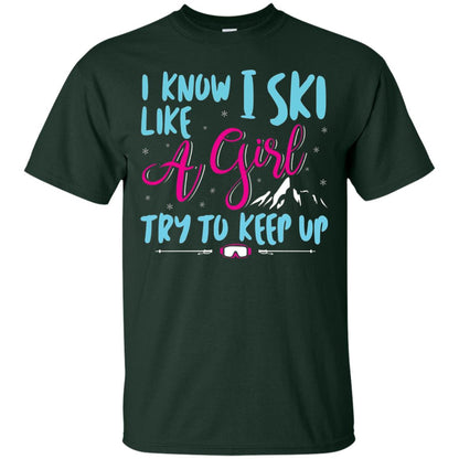 I Know I Ski Like A Girl Try To Keep Up Skier T-shirt Forest