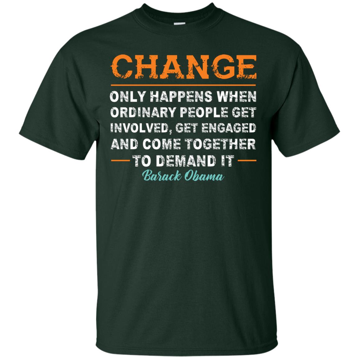Change Only Happens When Ordinary People Get Involved, Get Engaged And Come Together To Demand It T-shirt Forest