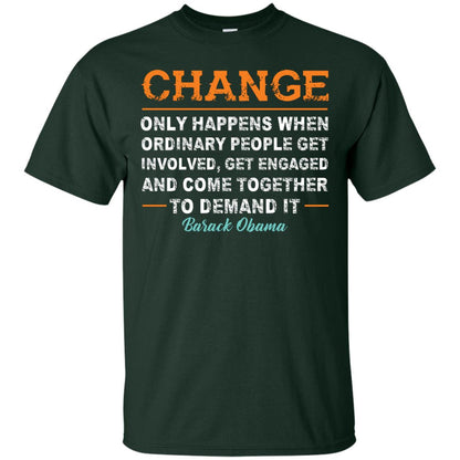 Change Only Happens When Ordinary People Get Involved, Get Engaged And Come Together To Demand It T-shirt Forest