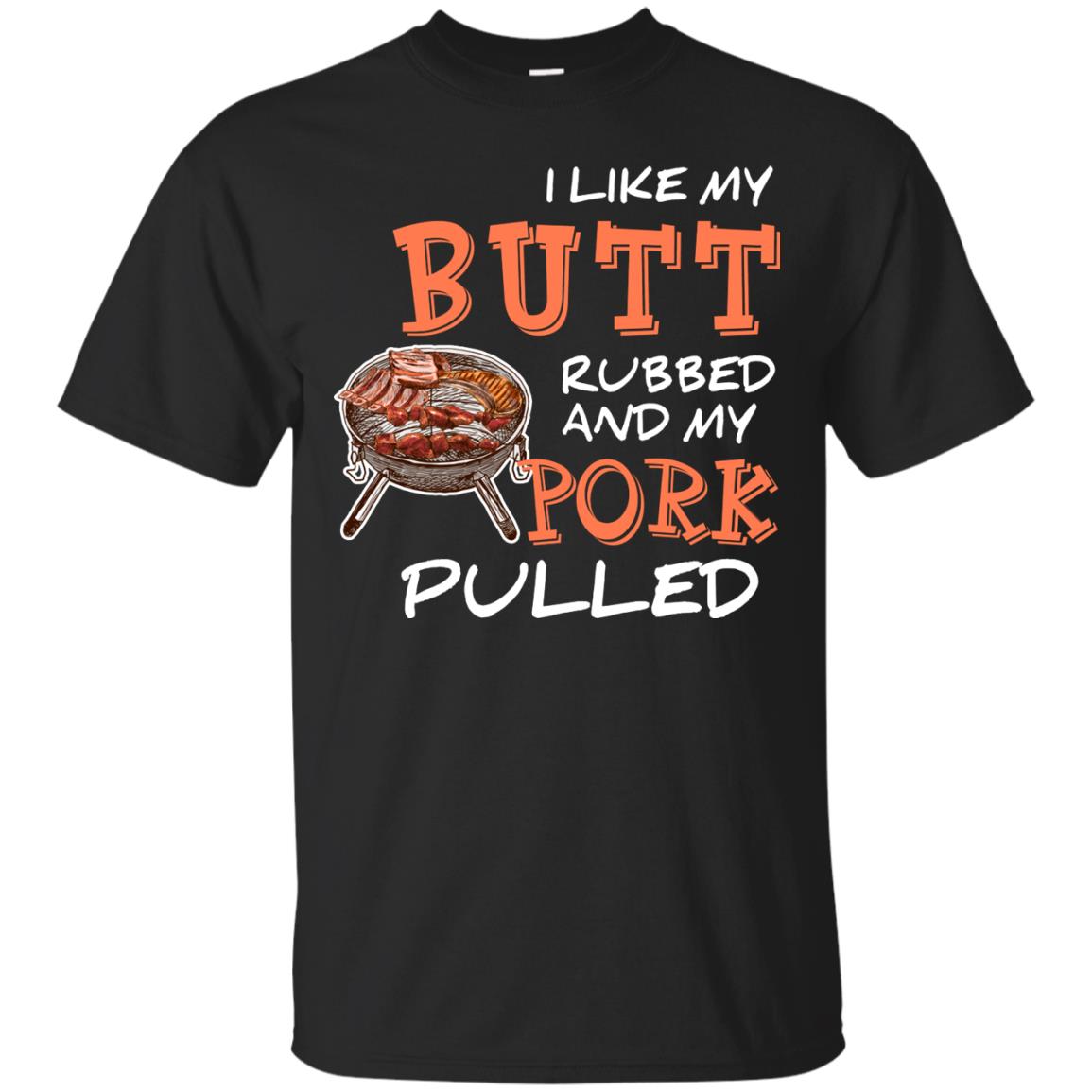 I Like My Butt Rubbed And My Pork Pulled Cool Bbq T-shirt Black