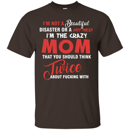 Im The Crazy Mom That You Should Think Twice Mommy Shirt Dark Chocolate
