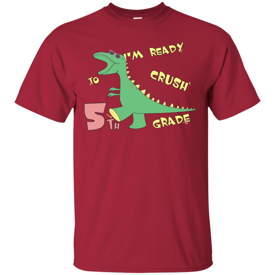 Im Ready To Crush 5th Grade Back To School Fifth Grade 2019 Shirt Cardinal