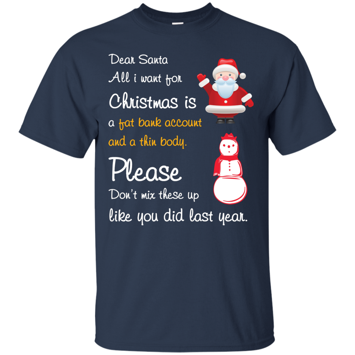 Christmas T-Shirt Dear Santa All I Want For Christmas Is A Fat Bank Account And A Thin Body Please Don't Mix These Up Like You Did Last Year Navy