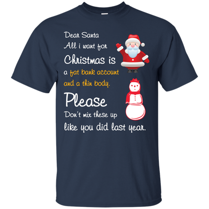 Christmas T-Shirt Dear Santa All I Want For Christmas Is A Fat Bank Account And A Thin Body Please Don't Mix These Up Like You Did Last Year Navy