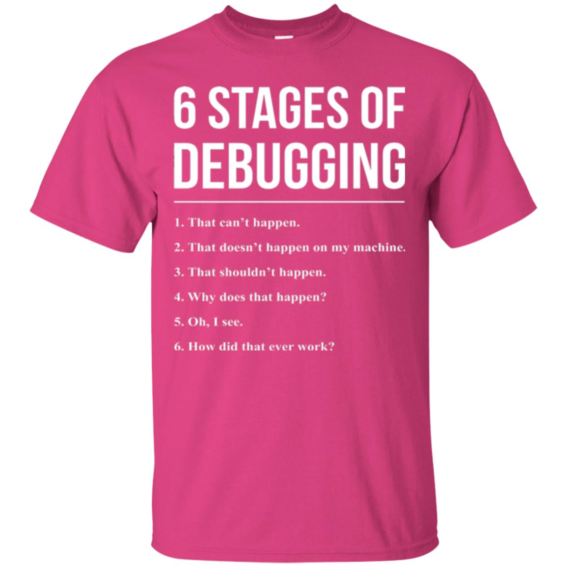 Programmer T-shirt 6 Stages Of Debugging Heliconia