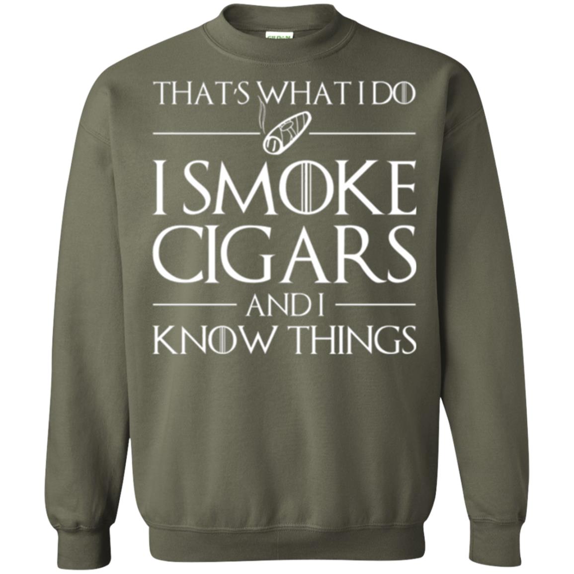 Cigars Lover T-shirt That _s What I Do I Smoke Cigars And I Know Things Military Green