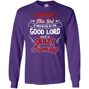 Warning This Girl Is Protected By The Good Lord And A Crazy FamilyG240 Gildan LS Ultra Cotton T-Shirt