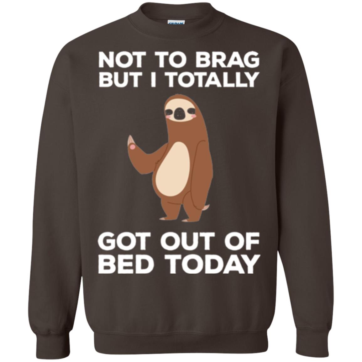 Funny Sloth T-shirt Not To Brag But I Totally Got Out Of Bed Today Dark Chocolate