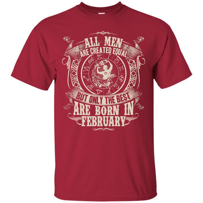 All Men Are Created Equal, But Only The Best Are Born In February T-shirt Cardinal