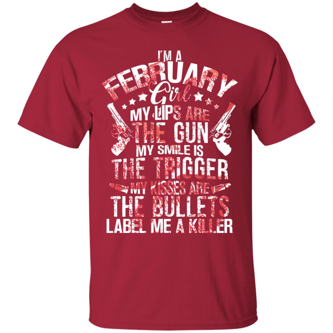 I_m A February Girl My Lips Are The Gun My Smile Is The Trigger My Kisses Are The Bullets Label Me A Killer Cardinal