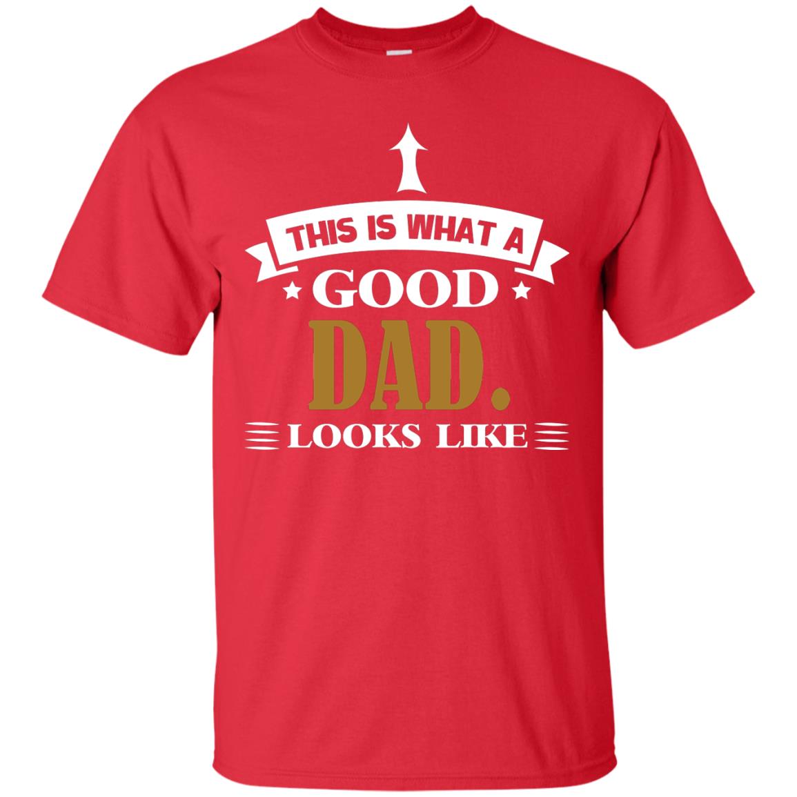 This Is What A Good Dad Look Like Shirt For Father's Day Red