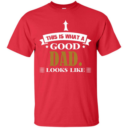 This Is What A Good Dad Look Like Shirt For Father's Day Red