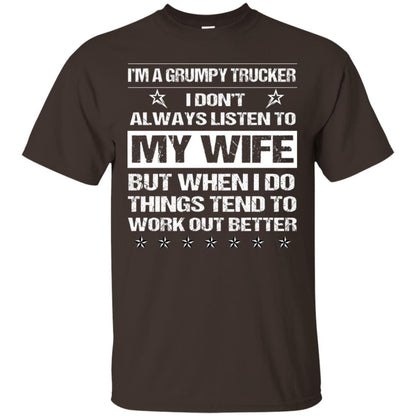 Im A Grumpy Trucker I Dont Always Listen To My Wife Shirt Dark Chocolate