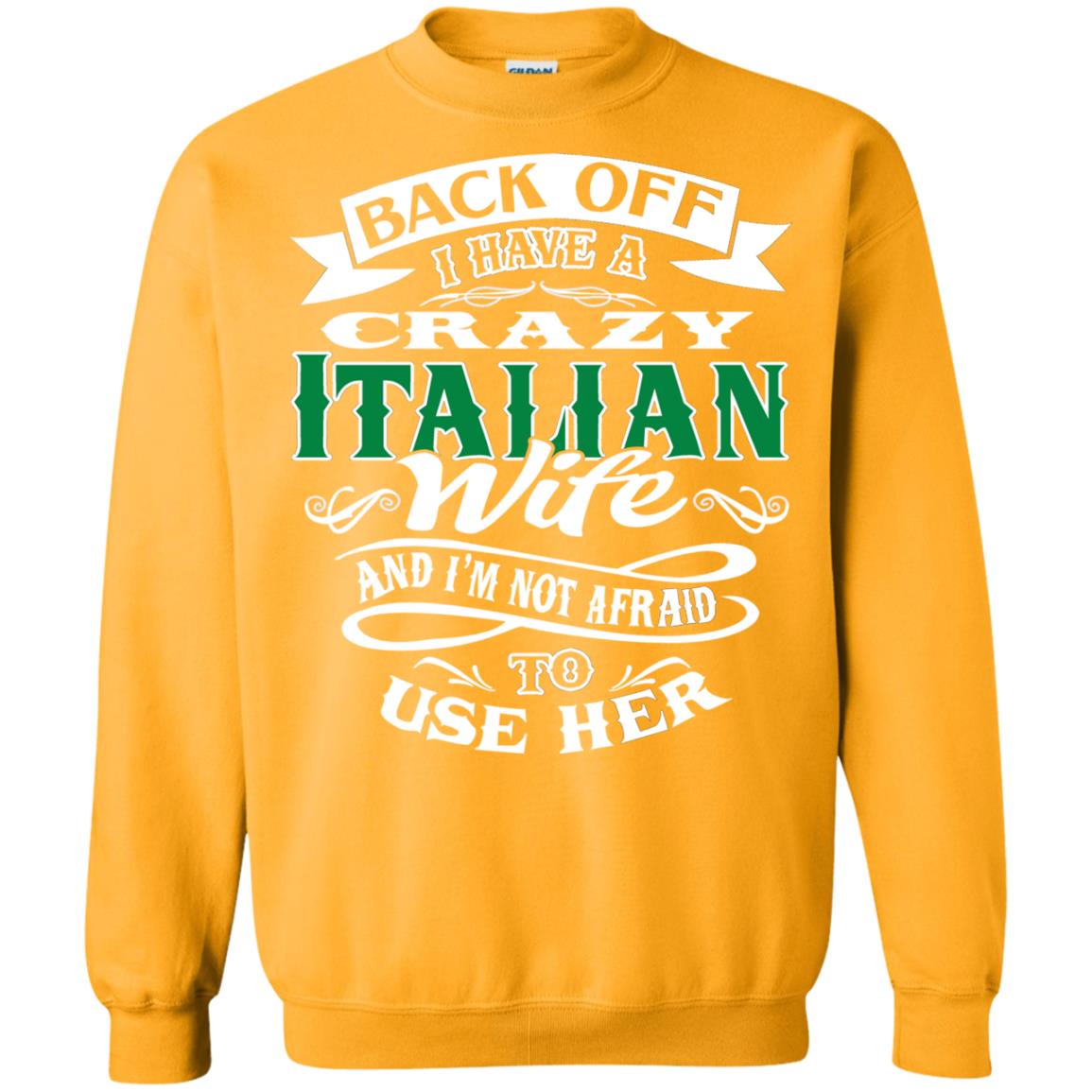 Back Off I Have A Crazy Italian Wife And Im Not Afaird To Use Her Gold