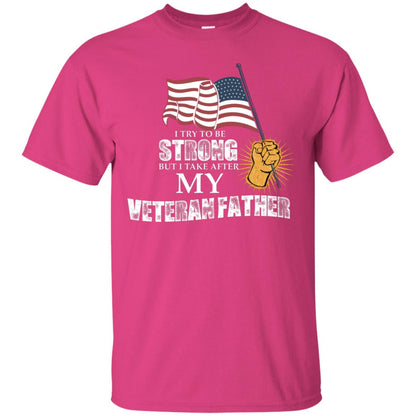 I Try To Be Strong But I Take After My Veteran Father Gift Shirt For Son Or Daughter Heliconia