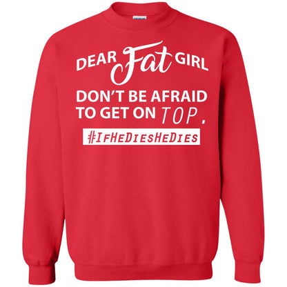 Dear Fat Girl Don_t Be Afraid To Get On Top Best Quote About Fat Girls T-shirt Red