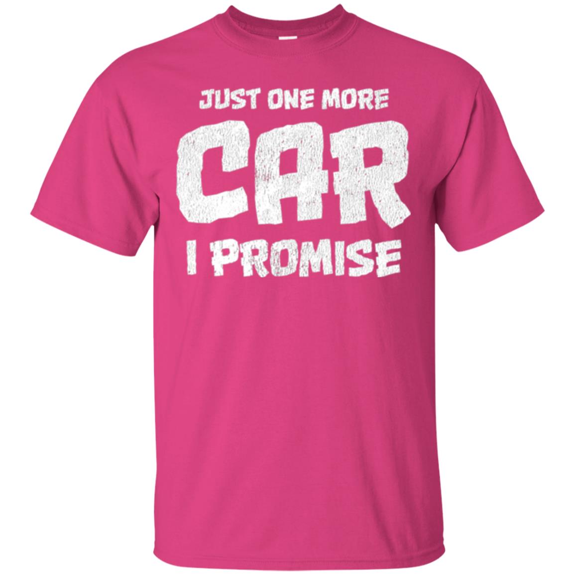 Car Lovers T-shirt Just One More Car I Promise Heliconia