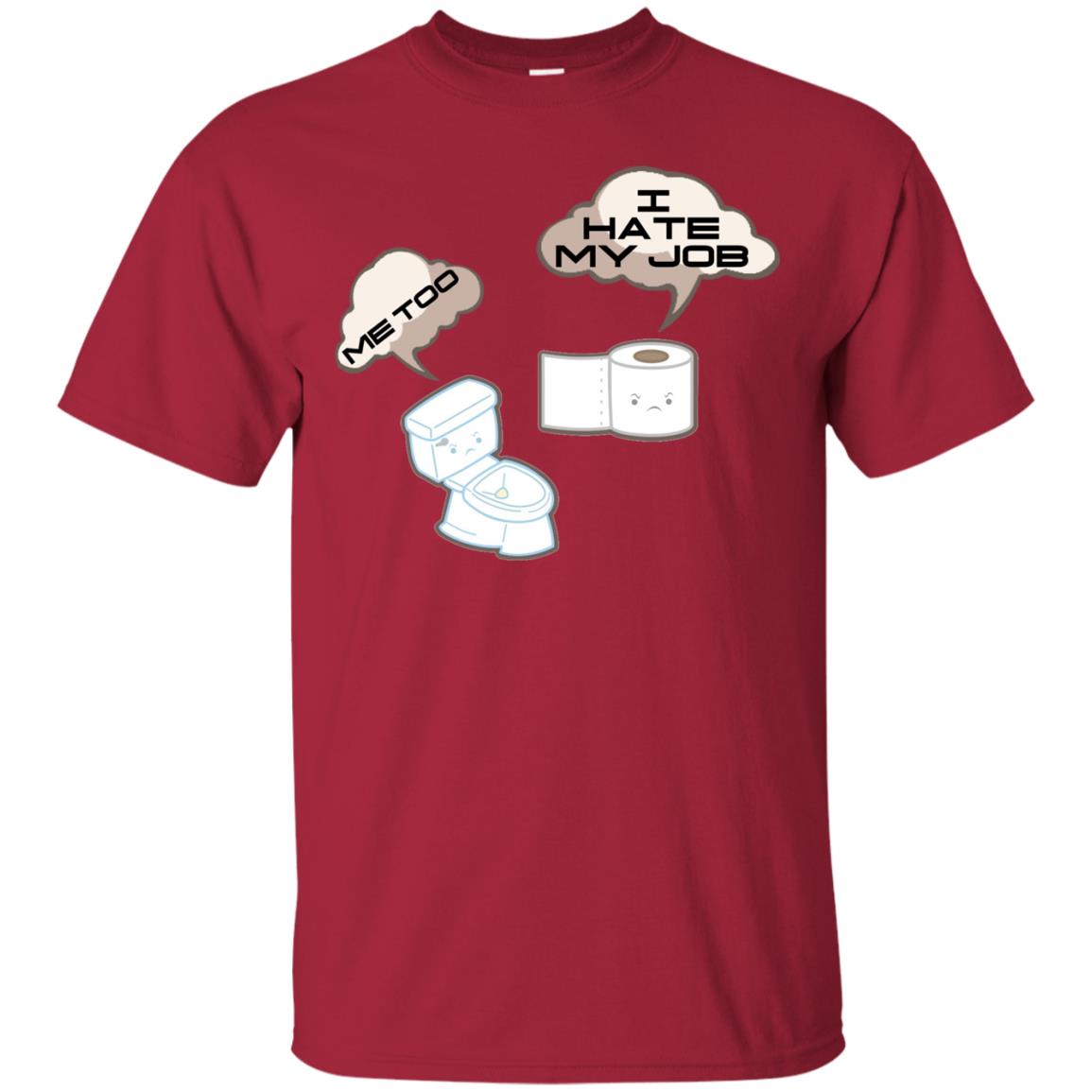 Funny Toilet And Toilet Paper I Hate My Job T-shirt Cardinal