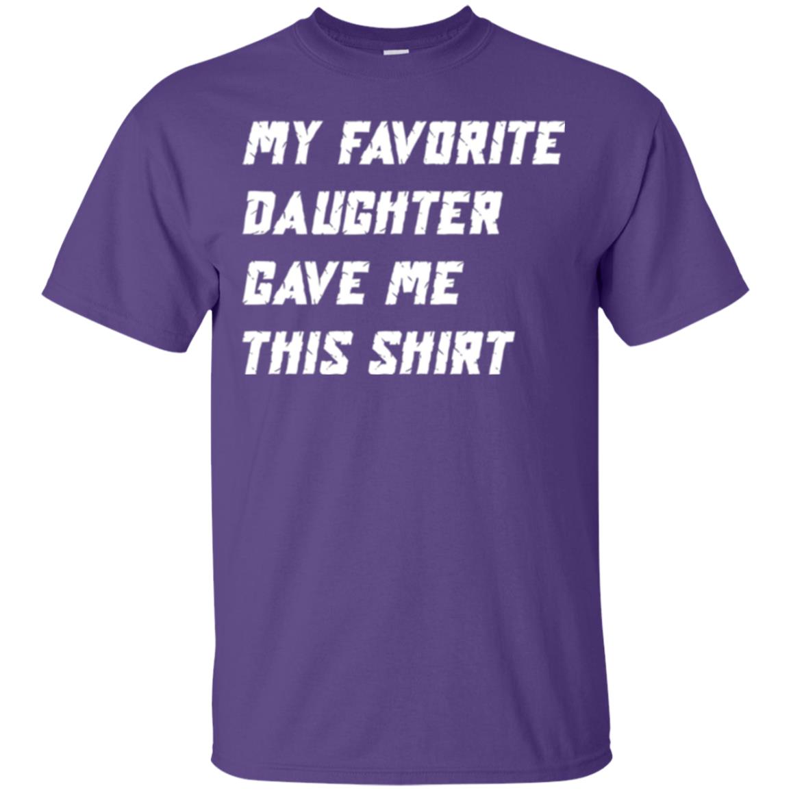 Daddy T-shirt My Favorite Daughter Gave Me This Shirt Purple