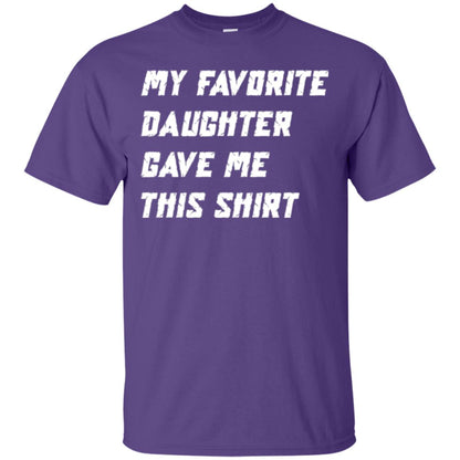 Daddy T-shirt My Favorite Daughter Gave Me This Shirt Purple