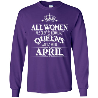 All Women Created Equal But Queens Are Born In April Shirt Purple