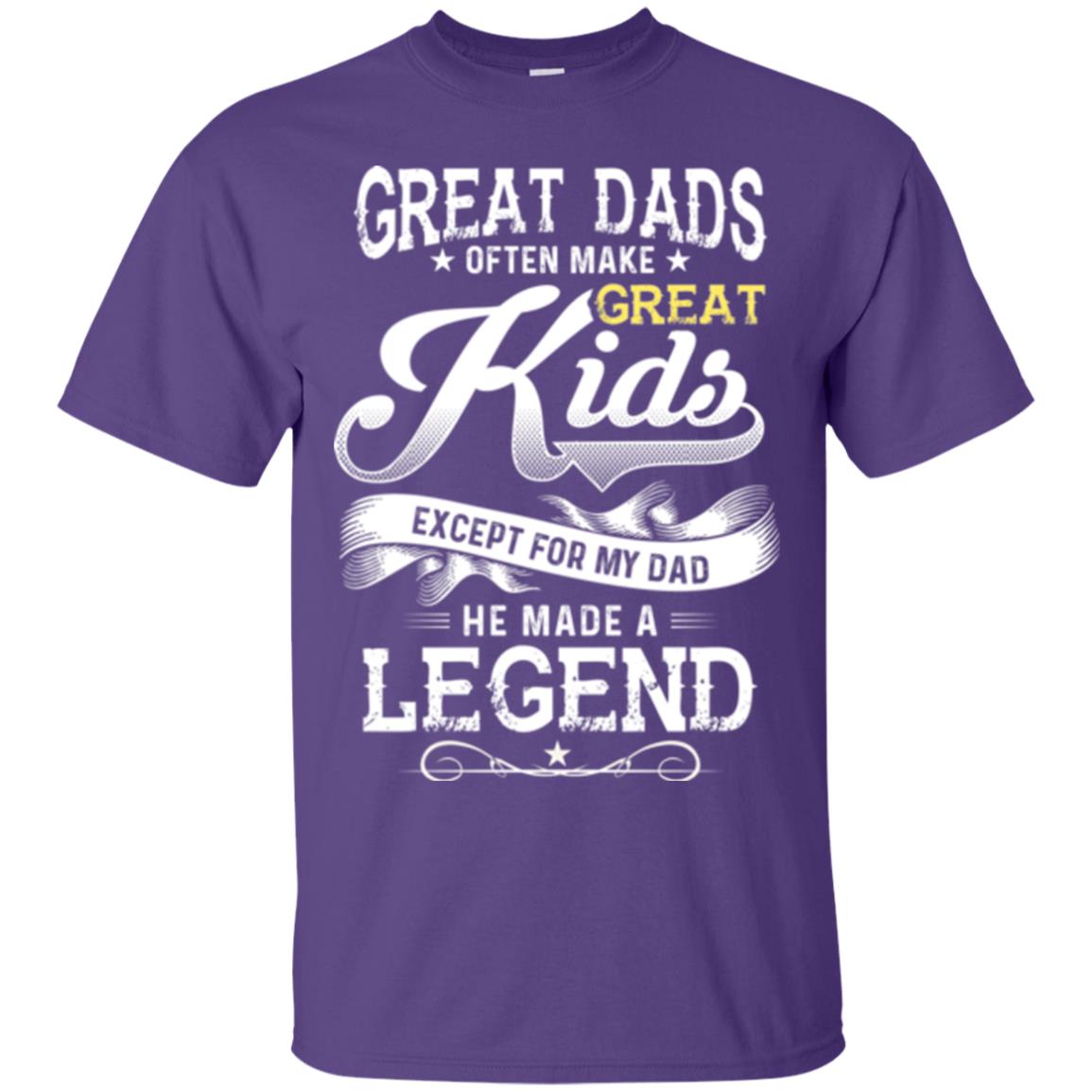 Great Dads Often Make Great Kids Expect For My Dad He Made A Legend Children Shirt Purple