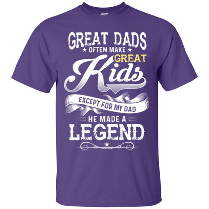 Great Dads Often Make Great Kids Expect For My Dad He Made A Legend Children Shirt Purple