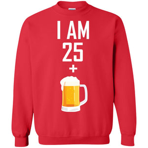 I Am 25 Plus 1 Beer 26th Birthday T-shirtG180 Gildan Crewneck Pullover Sweatshirt 8 oz.