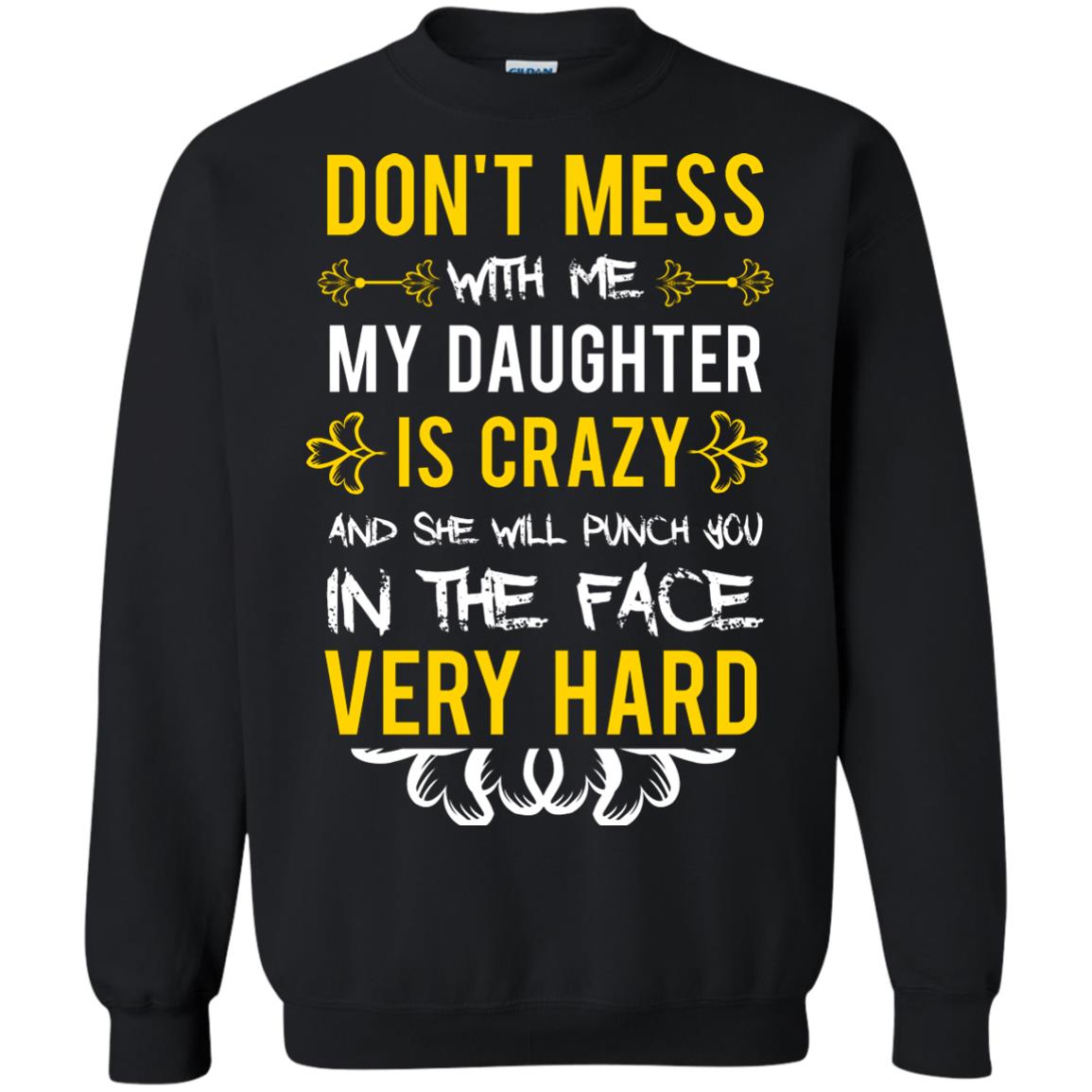 Don_t Mess With Me My Daughter Is Crazy And She Will Punch You In The Face Very Hard Shirt Black