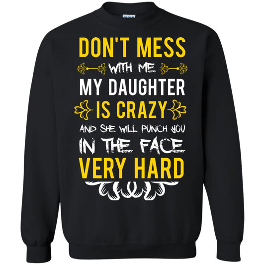 Don_t Mess With Me My Daughter Is Crazy And She Will Punch You In The Face Very Hard Shirt Black