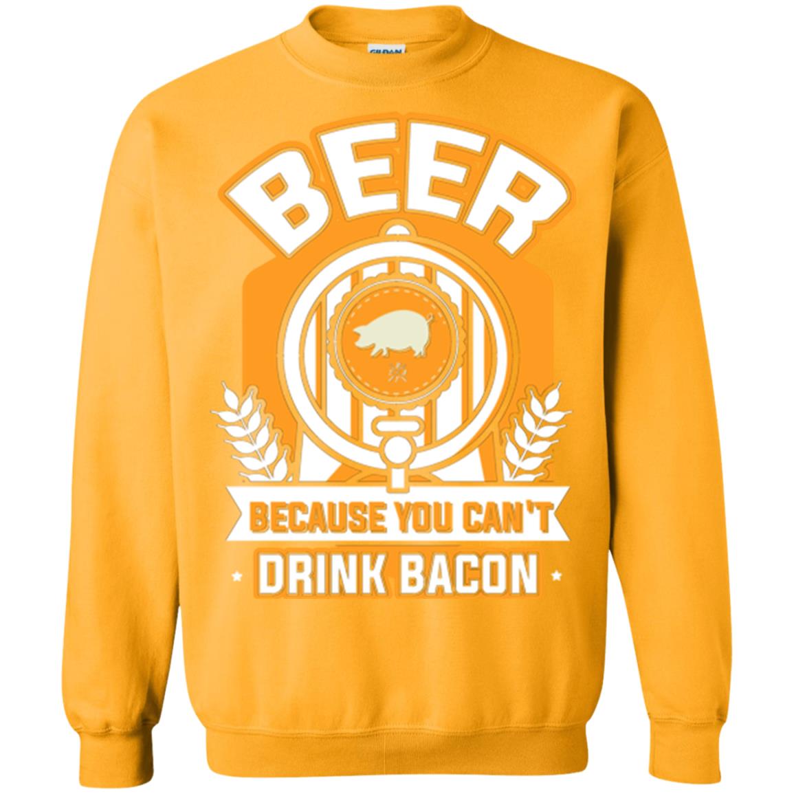 Beer T-shirt Because You Can't Drink Bacon Gold