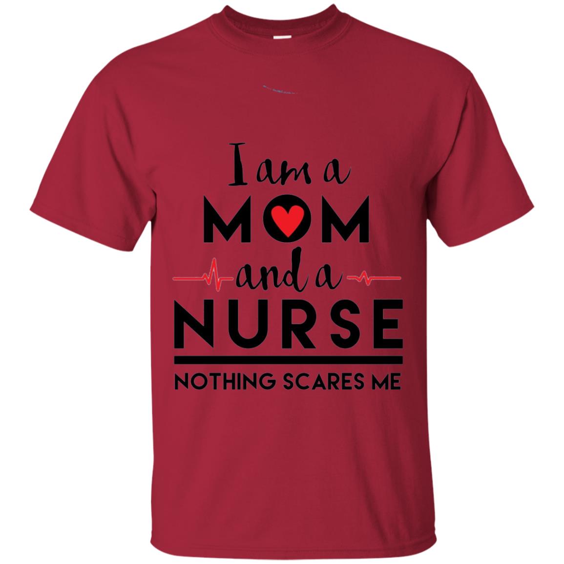I Am A Mom And A Nurse Nothing Scares Me Mommy T-shirt Cardinal
