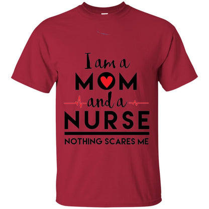 I Am A Mom And A Nurse Nothing Scares Me Mommy T-shirt Cardinal