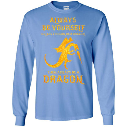 Dragon T-shirt Always Be Yourself Unless You Can Be A Dragon Carolina Blue