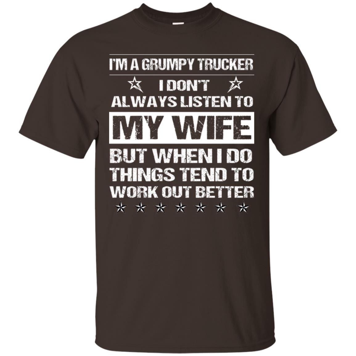 Im A Grumpy Trucker I Dont Always Listen To My Wife Shirt Dark Chocolate