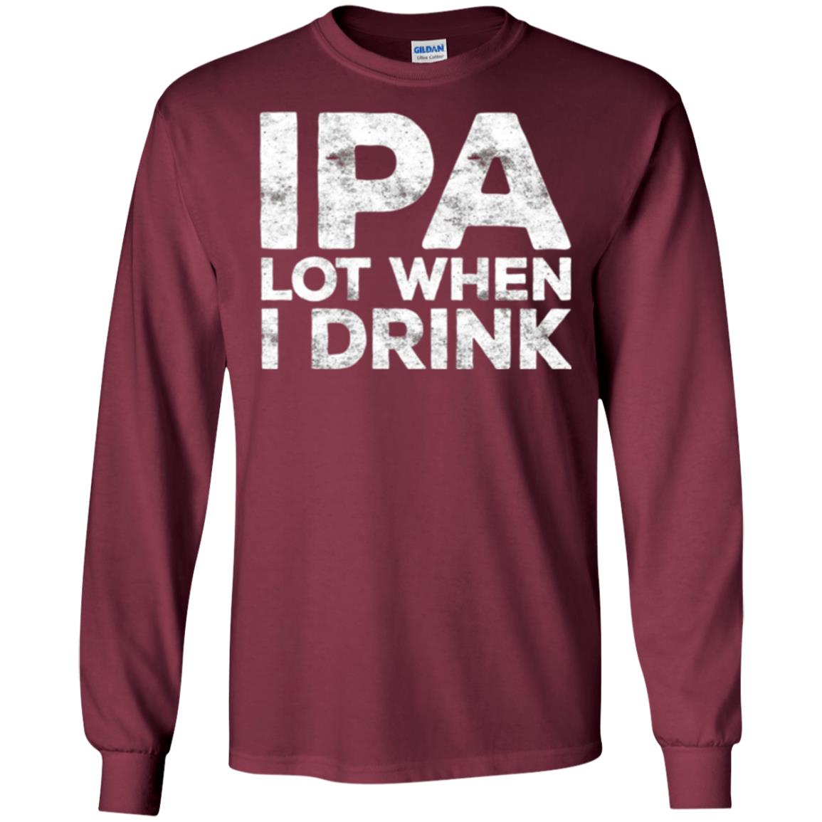 Beer Lover T-shirt Ipa Lot When I Drink Maroon