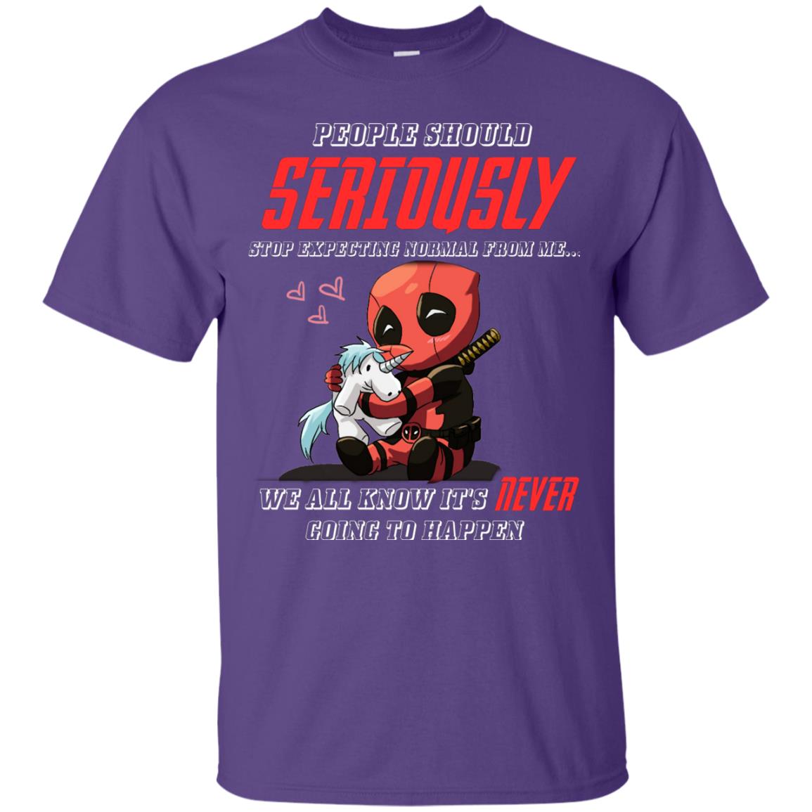 People Should Seriously Stop Expecting Normal From Me We All Know It_s Never Going To Happen Shirt Purple