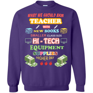 What We Should Arm Teacher With New Books Smaller Class Size Hi - Tech Equipment Supplies Higher PayG180 Gildan Crewneck Pullover Sweatshirt 8 oz.