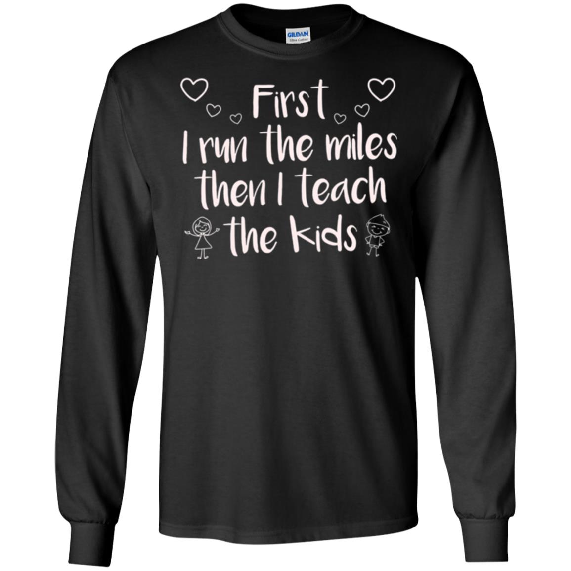 Teacher T-shirt First I Run The Miles Then I Teach The Kids Black
