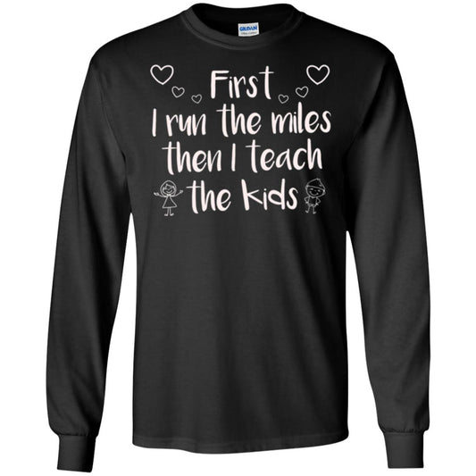 Teacher T-shirt First I Run The Miles Then I Teach The Kids Black