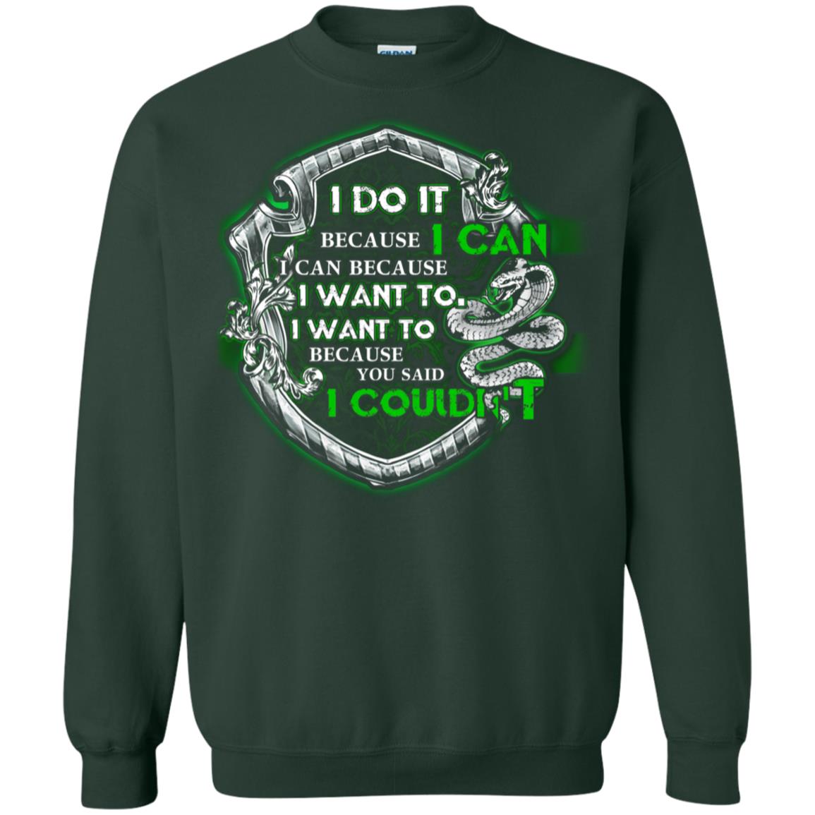 I Do It Because I Can I Can Because I Want To I Want To Because You Said I Couldn't Slytherin House Harry Potter Shirts Forest Green