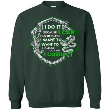 I Do It Because I Can I Can Because I Want To I Want To Because You Said I Couldn't Slytherin House Harry Potter Shirts Forest Green