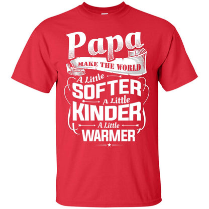Papa Make The World A Little Softer A Little Kinder A Little Warmer Red