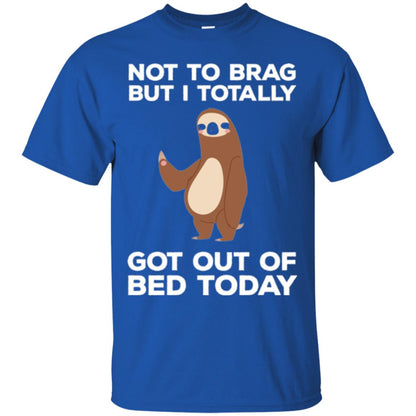 Funny Sloth T-shirt Not To Brag But I Totally Got Out Of Bed Today Royal