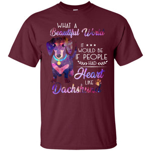 What A Beautiful World It Would Be If People Had Heart Like Dachshund ShirtG200 Gildan Ultra Cotton T-Shirt