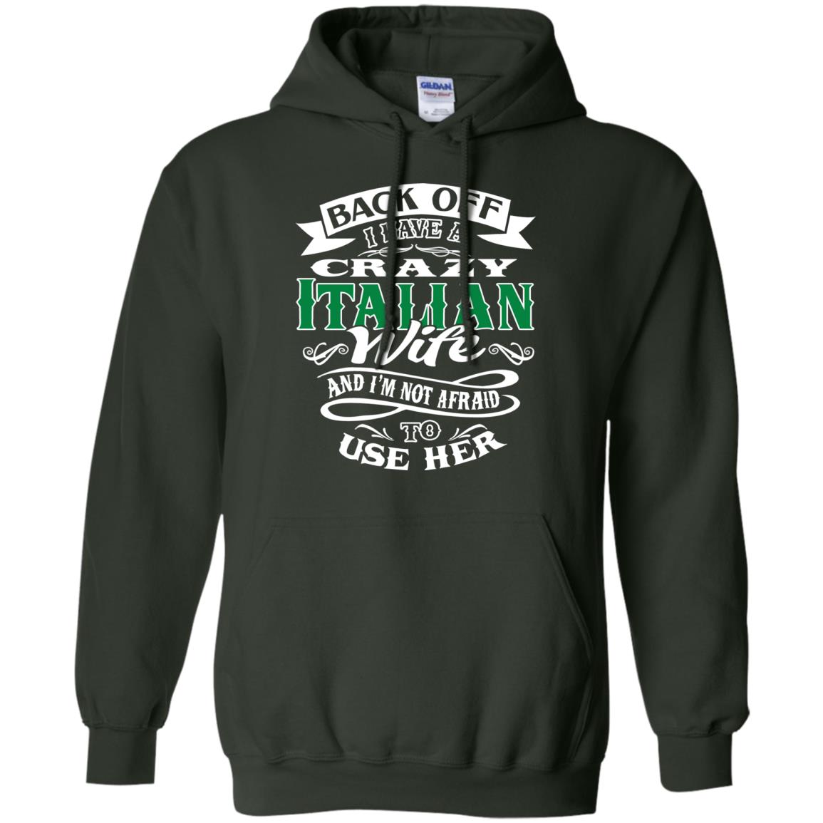 Back Off I Have A Crazy Italian Wife And Im Not Afaird To Use Her Forest Green