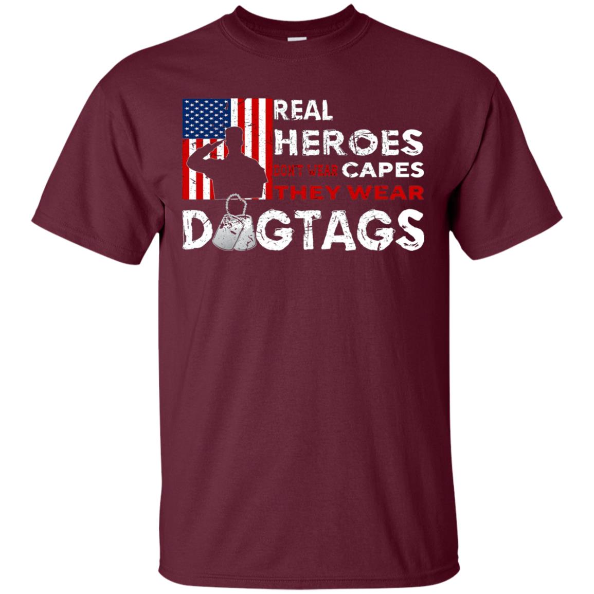 Real Heroes Don_t Wear Capes They Wear Dogtags Military T-shirt Maroon