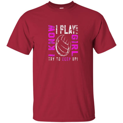 I Know I Play Like A Girl Try To Keep Up Volleyball Lover T-shirt Cardinal